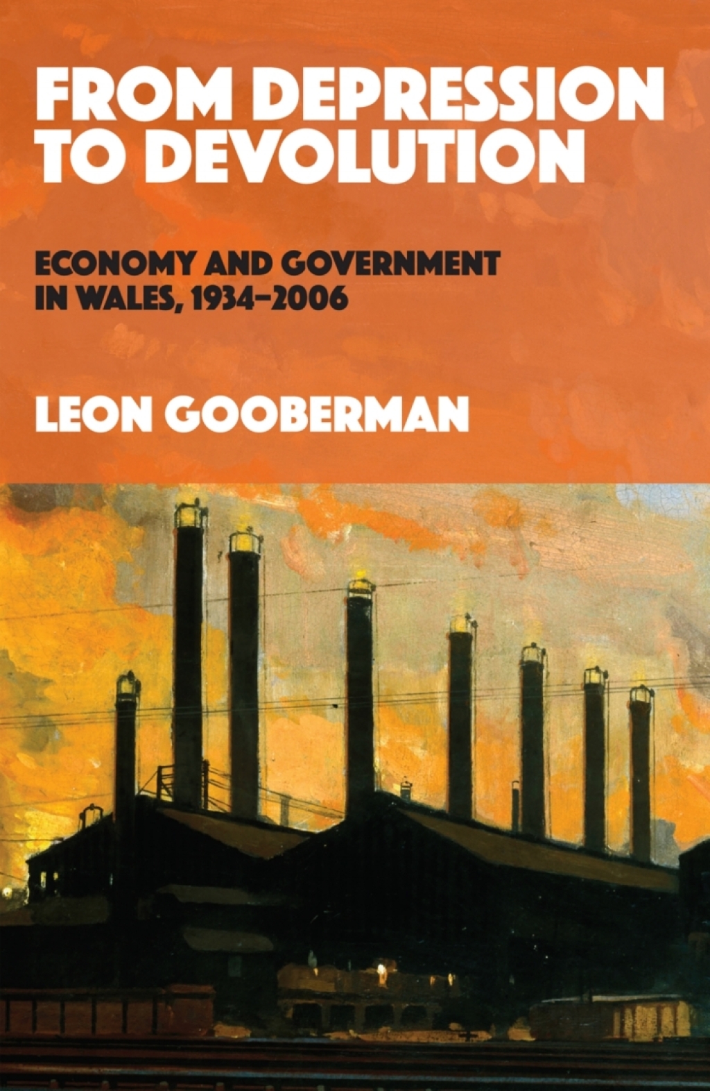 From Depression to Devolution Economy and Government in Wales, 1934-2006 1st Edition