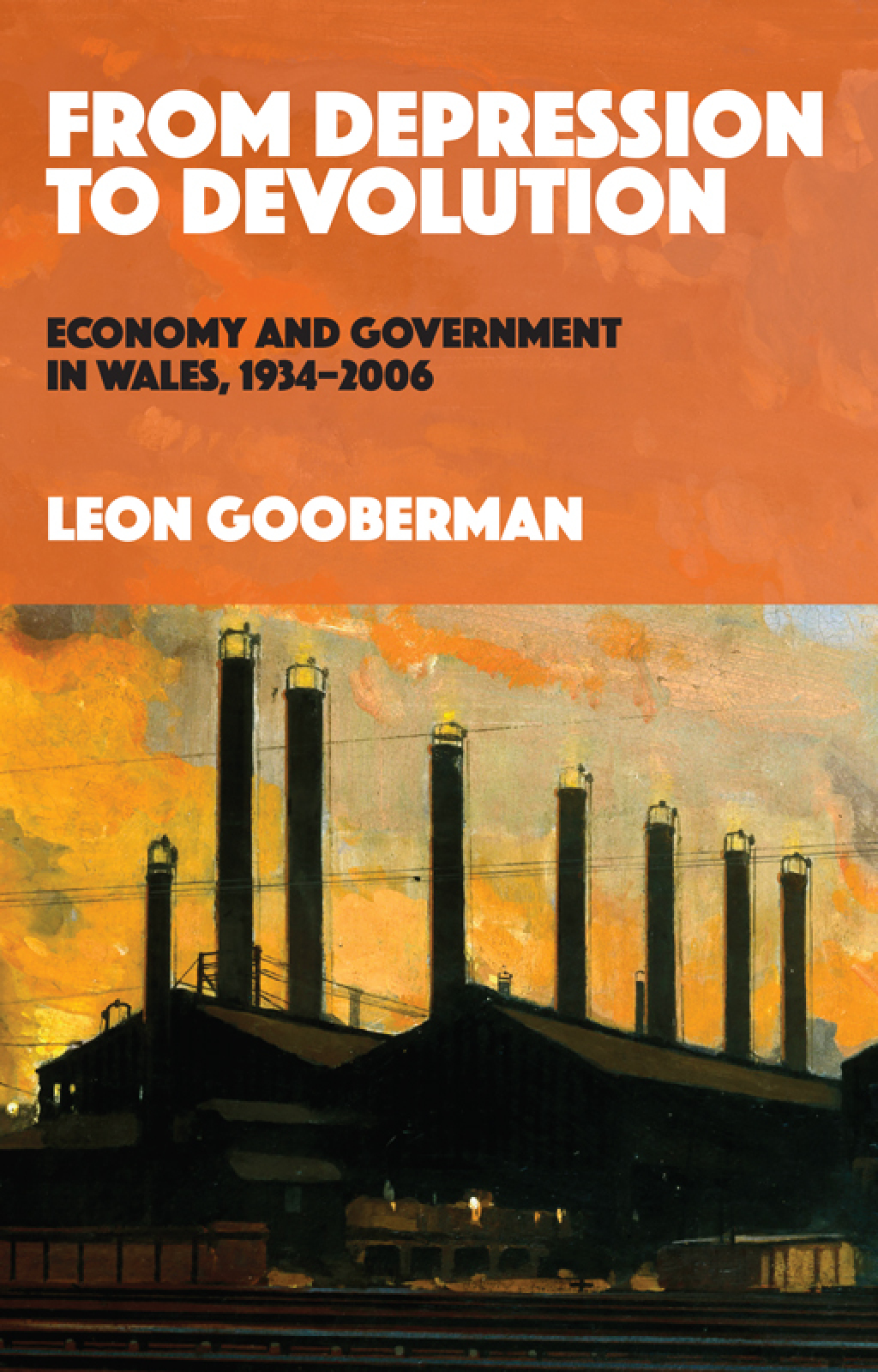 From Depression to Devolution Economy and Government in Wales, 1934-2006 1st Edition