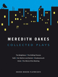 Titelbild: Meredith Oakes: Collected Plays (The Neighbour, the Editing Process, Faith, Her Mother and Bartok, Shadowmouth, Glide, the Mind of the Meeting) 1st edition 9781840029666