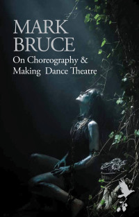 صورة الغلاف: On Choreography and Making Dance Theatre 1st edition 9781783197774