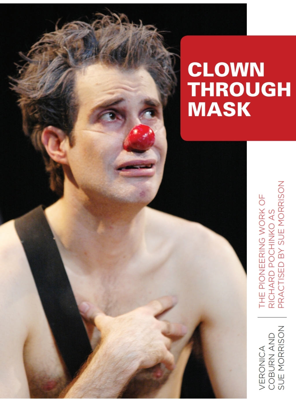 Clown Through Mask The Pioneering Work of Richard Pochinko as Practised 1st Edition