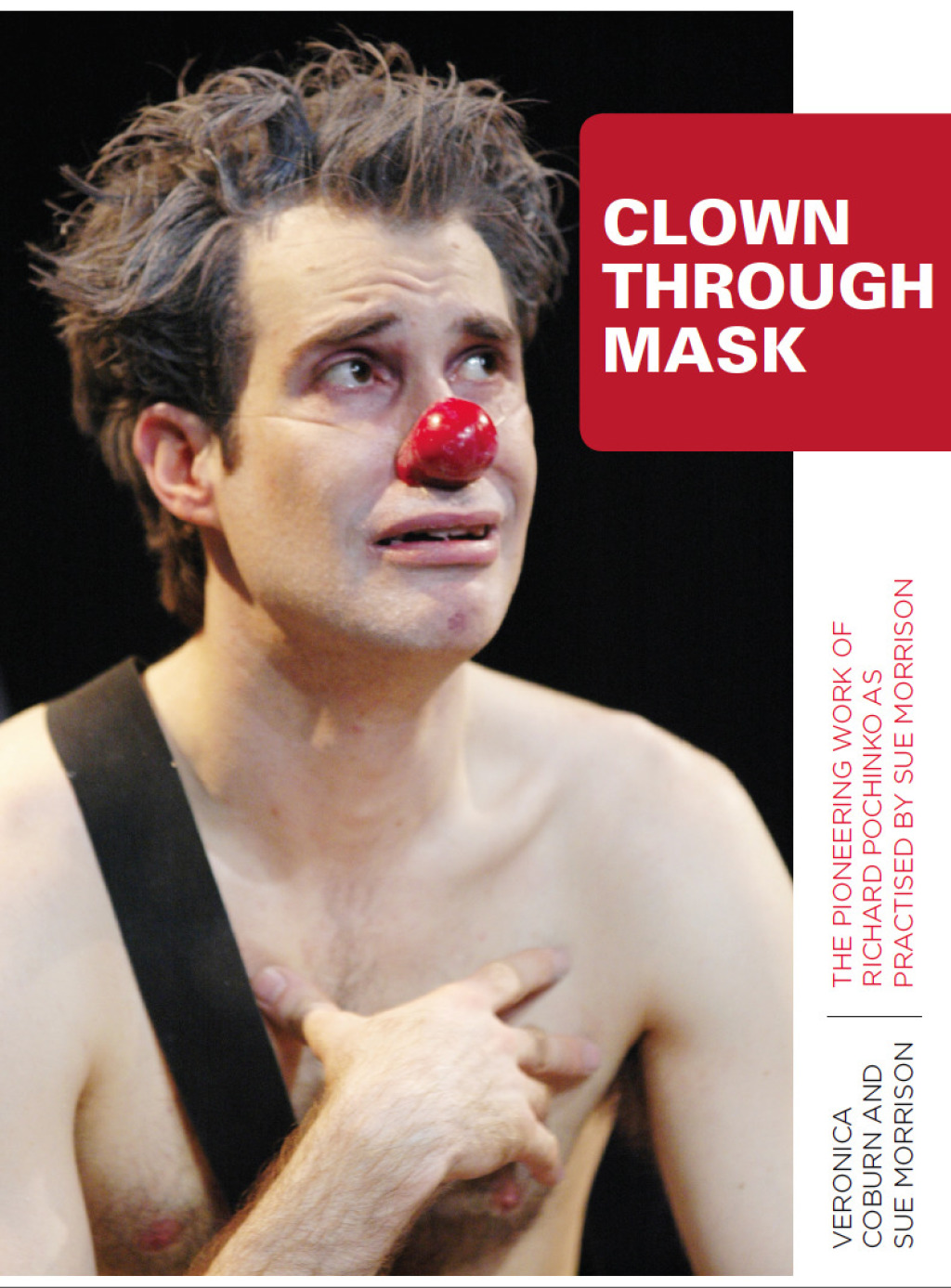 Clown Through Mask The Pioneering Work of Richard Pochinko as Practised 1st Edition