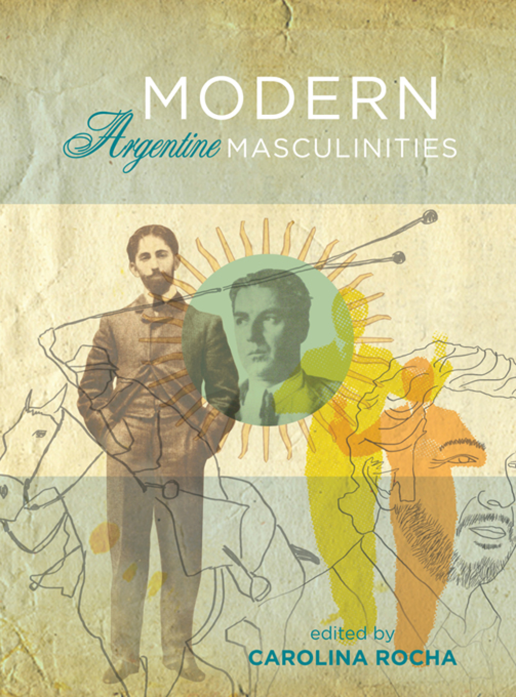 Modern Argentine Masculinities 1st Edition