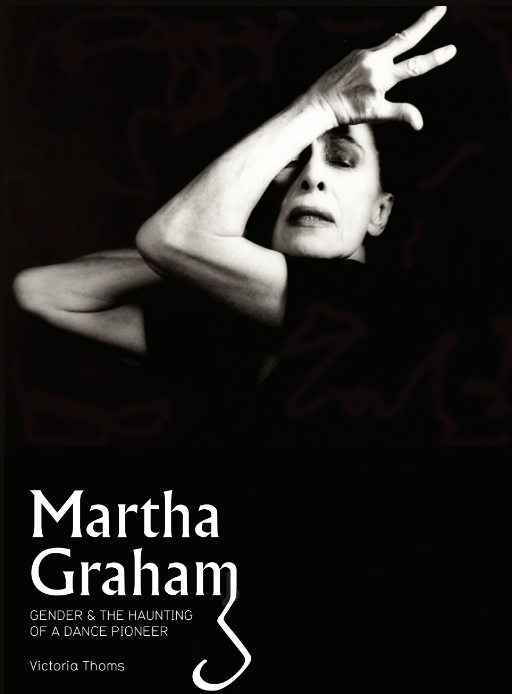 Martha Graham Gender & the Haunting of a Dance Pioneer 1st Edition