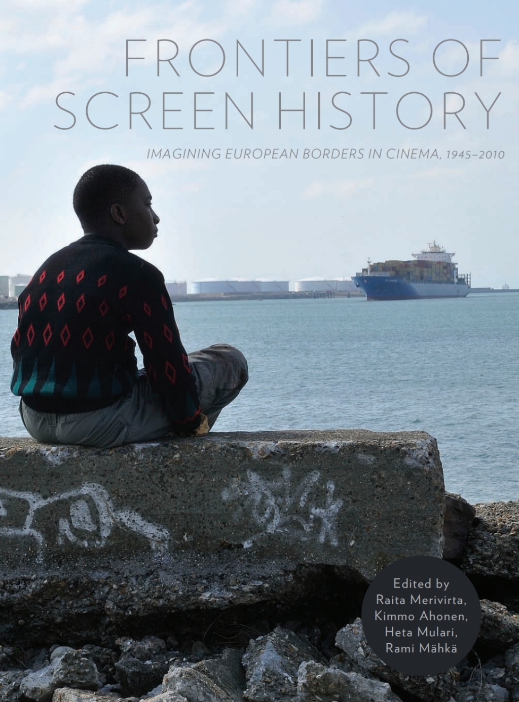Frontiers of Screen History Imagining European Borders in Cinema, 1945–2010 1st Edition