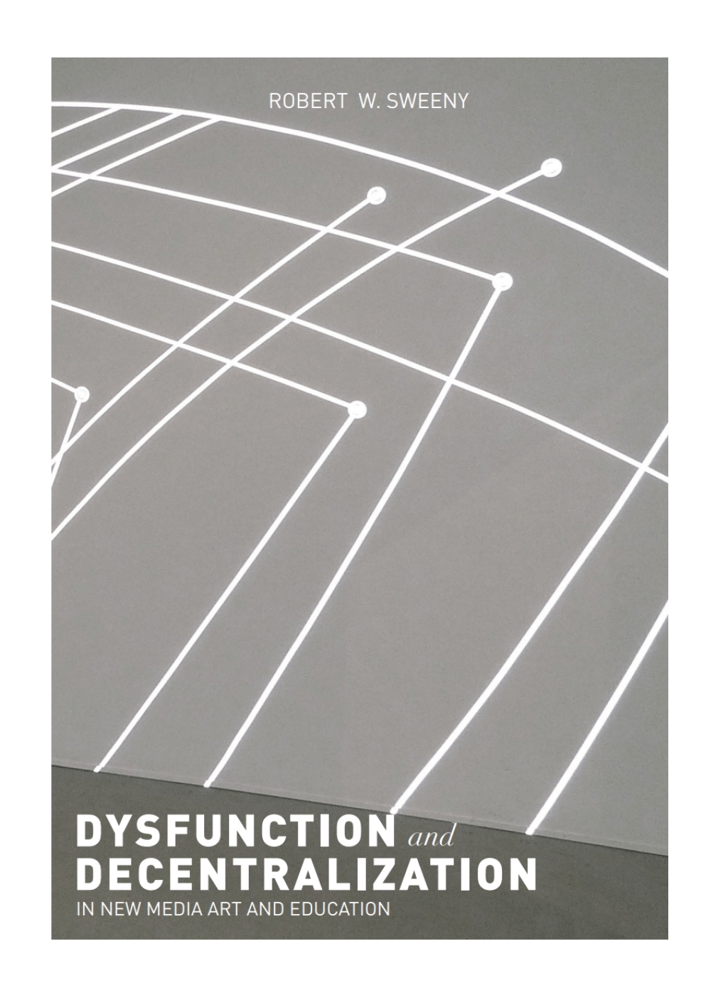 Dysfunction and Decentralization in New Media Art and Education 1st Edition