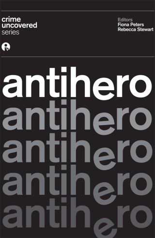 Cover image: Crime Uncovered: Antihero 1st edition 9781783205196