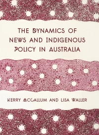 Cover image: The Dynamics of News and Indigenous Policy in Australia 1st edition 9781783208128