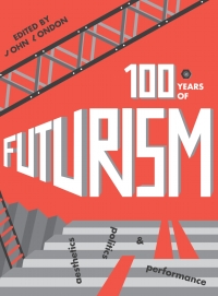 表紙画像: One Hundred Years of Futurism 1st edition 9781783208425