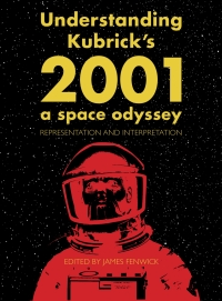Imagen de portada: Understanding Kubrick's 2001: A Space Odyssey 1st edition 9781783208630