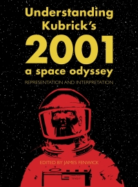 Cover image: Understanding Kubrick's 2001: A Space Odyssey 1st edition 9781783208630