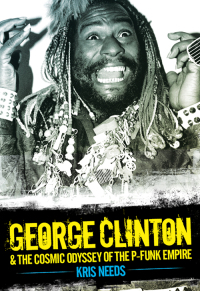 Cover image: George Clinton & The Cosmic Odyssey of the P-Funk Empire 1st edition 9781783051540