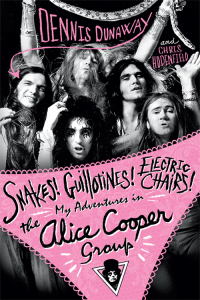 Imagen de portada: Snakes! Guillotines! Electric Chairs! My Adventures in the Alice Cooper Band 9781783236206