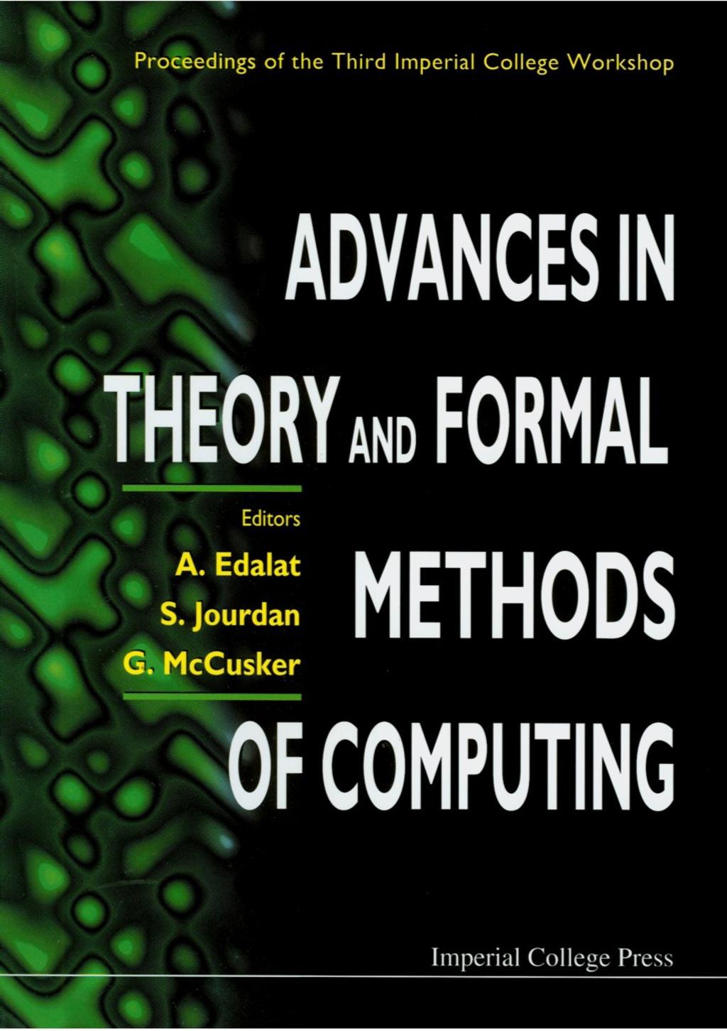 Advances In Theory And Formal Methods Of Computing: Proceedings Of The Third Imperial College Workshop 1st Edition