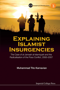 Titelbild: Explaining Islamist Insurgencies: The Case Of Al-jamaah Al-islamiyyah And The Radicalisation Of The Poso Conflict, 2000-2007 9781783264858
