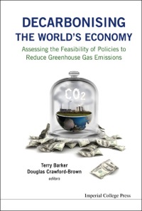 Omslagafbeelding: Decarbonising The World's Economy: Assessing The Feasibility Of Policies To Reduce Greenhouse Gas Emissions 9781783265114
