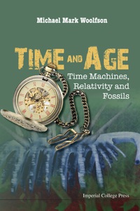 Omslagafbeelding: Time And Age: Time Machines, Relativity And Fossils 9781783265831