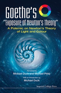 Cover image: Goethe's "Exposure Of Newton's Theory": A Polemic On Newton's Theory Of Light And Colour 9781783268474