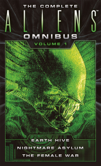 Cover image: The Complete Aliens Omnibus: Volume One (Earth Hive, Nightmare Asylum, The Female War) 9781783299010
