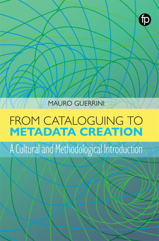 Imagen de portada: From Cataloguing to Metadata Creation 9781783306282