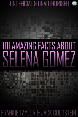Cover image: 101 Amazing Facts About Selena Gomez 1st edition 9781783333462