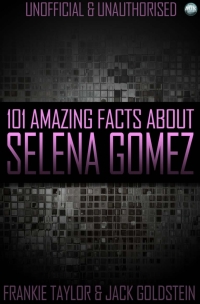 Imagen de portada: 101 Amazing Facts About Selena Gomez 1st edition 9781785381829