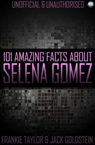 Cover image: 101 Amazing Facts About Selena Gomez 1st edition 9781783333479