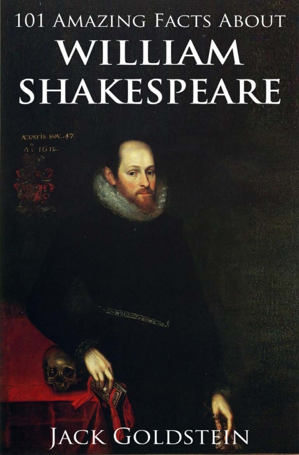 101 Amazing Facts about William Shakespeare 1st Edition