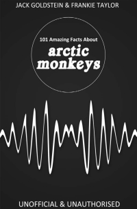 Cover image: 101 Amazing Facts about Arctic Monkeys 1st edition 9781783334612