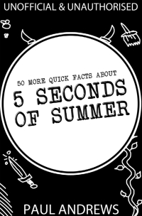 صورة الغلاف: 50 More Quick Facts about 5 Seconds of Summer 1st edition 9781781661727