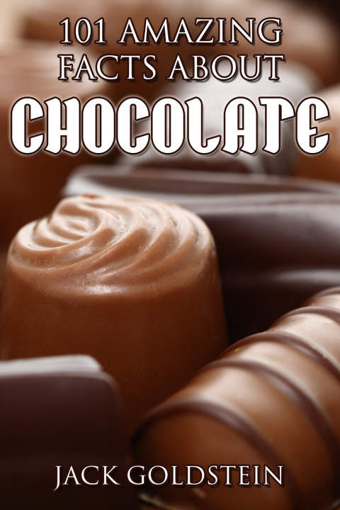 101 Amazing Facts about Chocolate, 1st Edition - FULL INSTANT DOWNLOAD | PDF DOCX EPUB