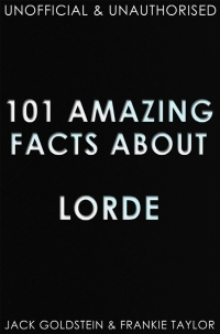 Imagen de portada: 101 Amazing Facts about Lorde 1st edition 9781783339044