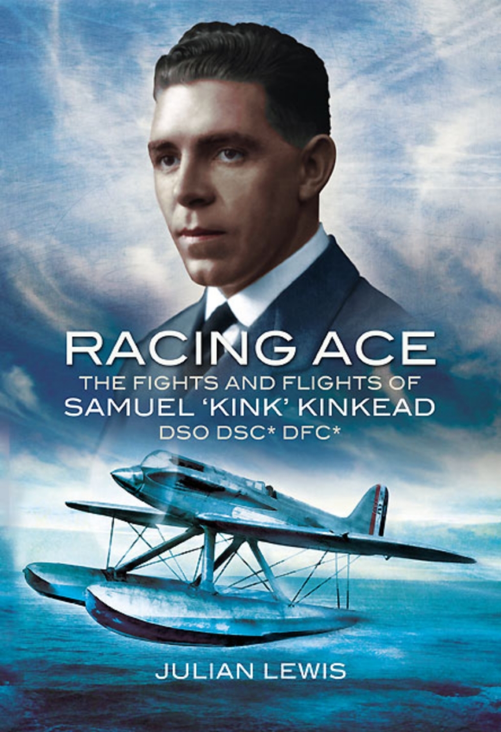 Racing Ace The Fights and Flights of ‘Kink’ Kinkead DSO, DSC*, DFC*
