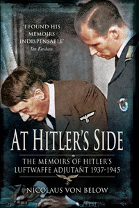 Cover image: At Hitler's Side: The Memoirs of Hitler’s Luftwaffe Adjutant 9781848325852