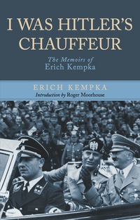 Imagen de portada: I Was Hitler's Chauffeur: The Memoir of Erich Kempka 9781848325500