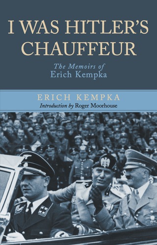 Cover image: I Was Hitler's Chauffeur: The Memoir of Erich Kempka 9781848325500