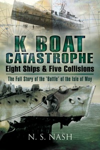 Imagen de portada: K Boat Catastrophe: Eight Ships and Five Collisions: The full story of the ‘Battle’ of the Isle of May 9781844159840