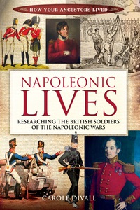 Imagen de portada: Napoleonic Lives: Researching the British Soldiers of the Napoleonic Wars 9781848845749