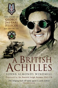 Cover image: A British Achilles: The Story of George, 2nd Earl Jellicoe KBE DSO MC FRS 20th Century Soldier, Politician, Statesman 9781844158812