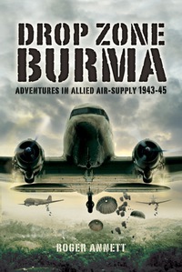 Cover image: Drop Zone Burma: Adventures in Allied Air-Supply 1943-45 1st edition 9781399014274