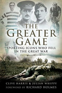 Cover image: The Greater Game: Sporting Icons Who Fell in The Great War 1st edition 9781844157624