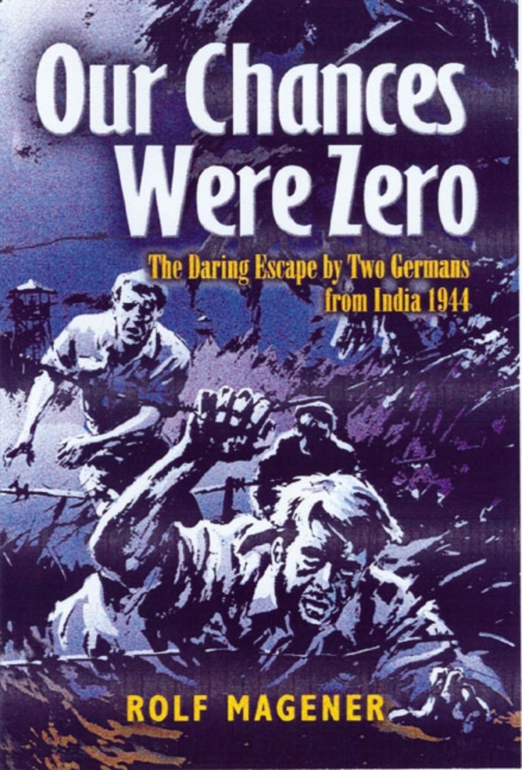 Our Chances Were Zero The Daring Escape by Two German POW’s from India in 1942