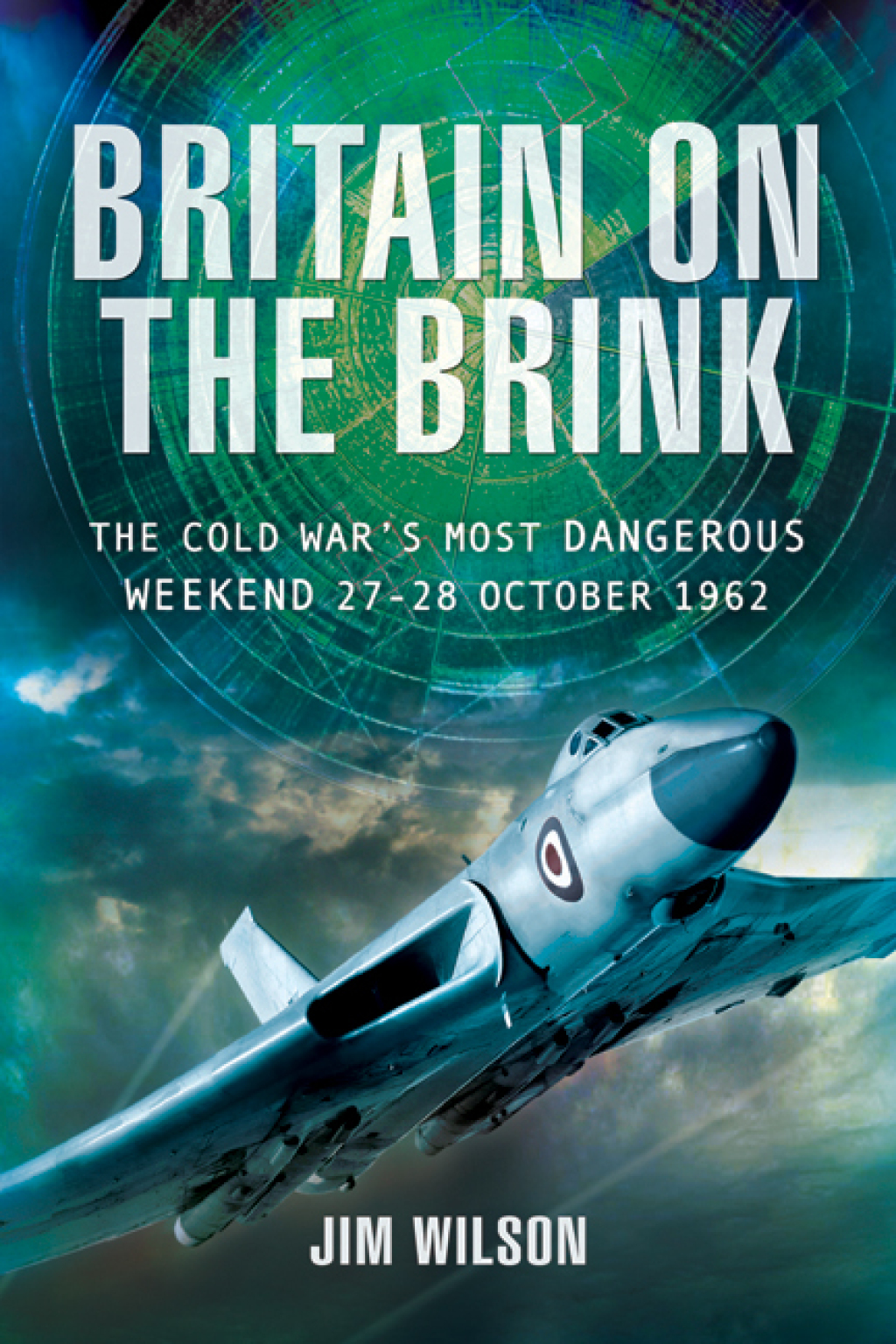 Britain on the Brink The Cold War’s Most Dangerous Weekend, 27–28 October 1962