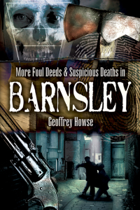 Omslagafbeelding: More Foul Deeds & Suspicious Deaths in Barnsley 9781845630324