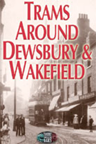 Cover image: Trams Around Dewsbury & Wakefield 9781903425404