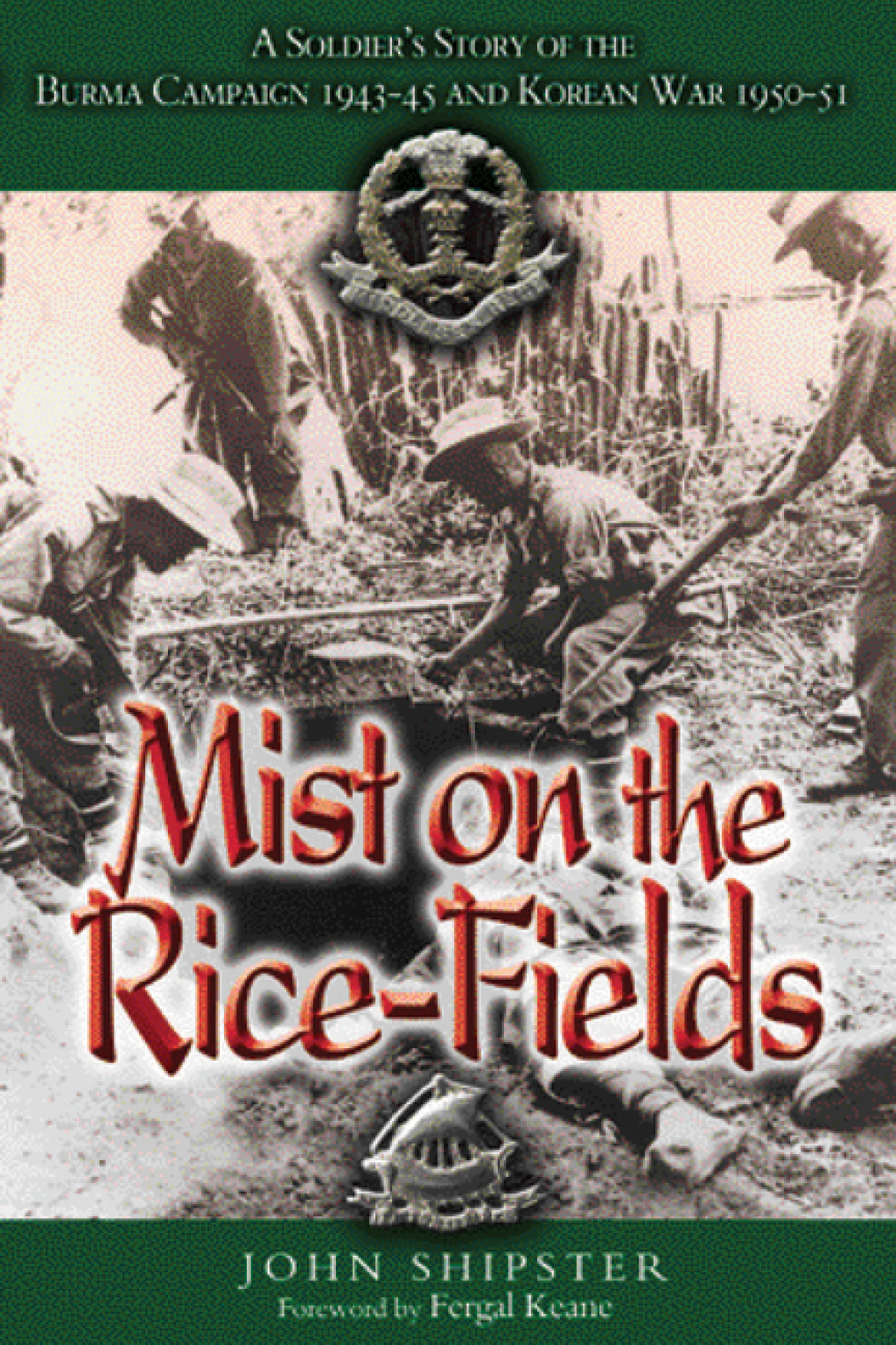Mist on the Rice-Fields A Soldier’s Story of the Burma Campaign 1943–1045 and Korean War 1950–51