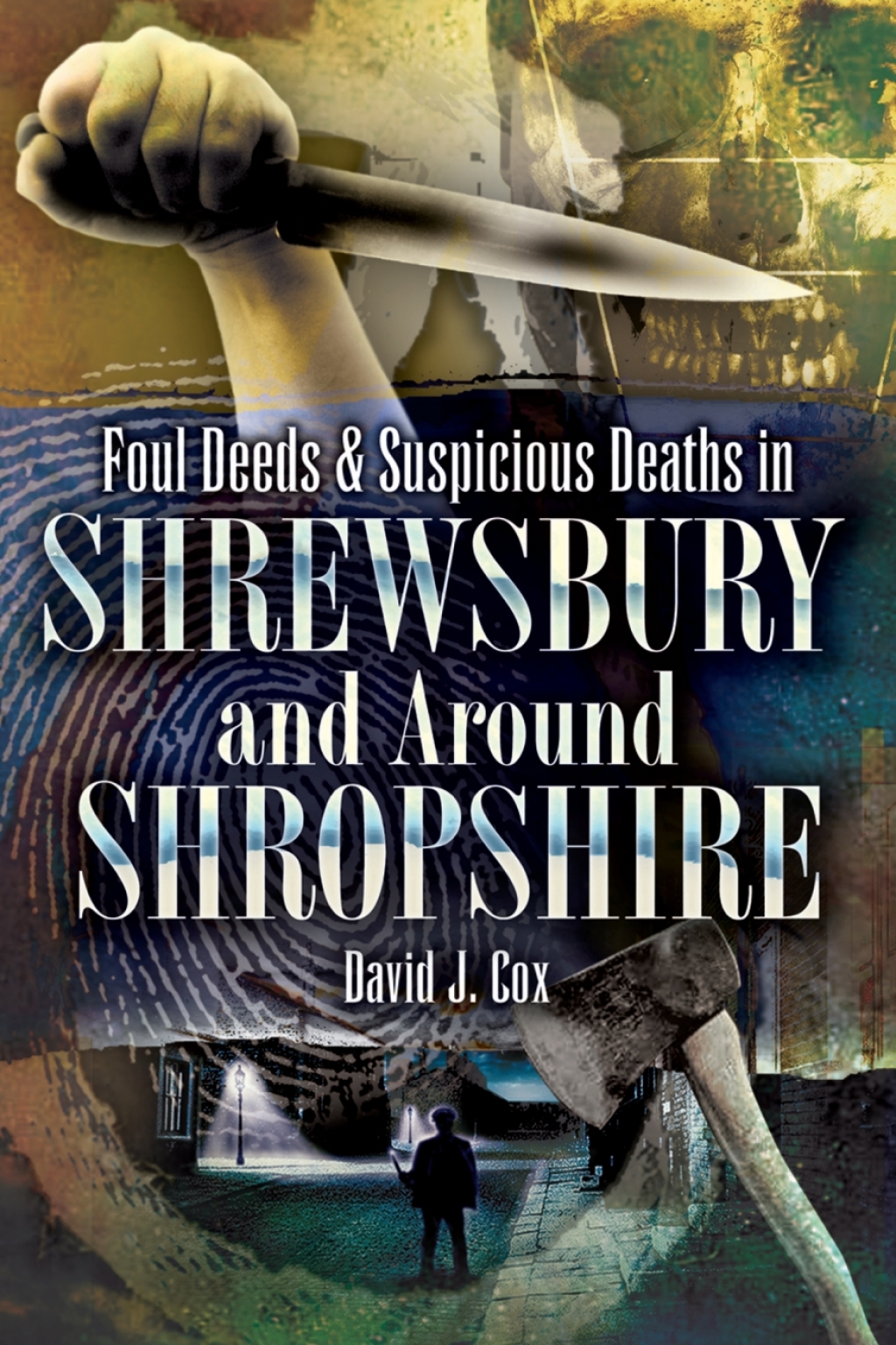 Foul Deeds & Suspicious Deaths in Shrewsbury and Around Shropshire