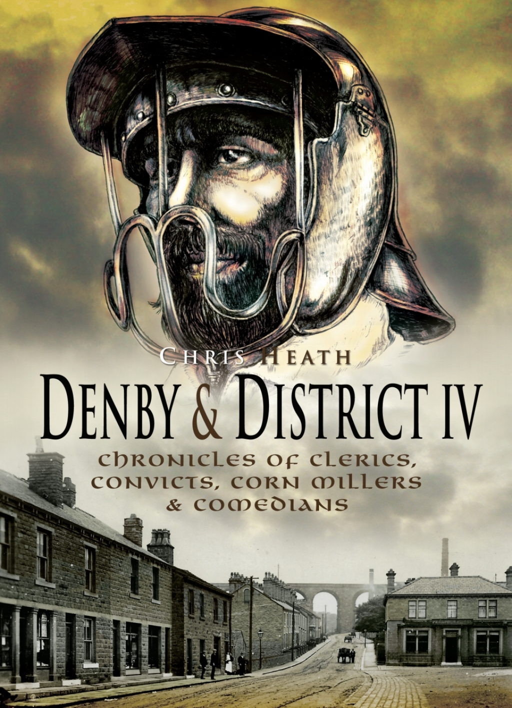 Denby & District IV Chronicles of Clerics, Convicts, Corn Millers & Comedians