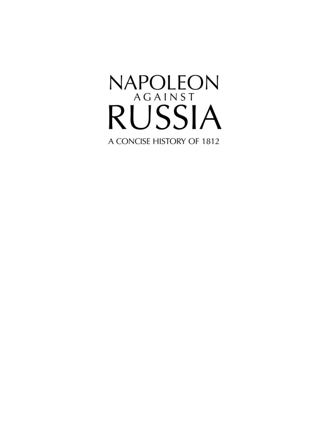 Napoleon Against Russia A Concise History of 1812