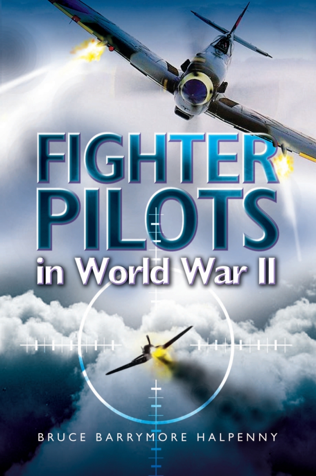 Fighter Pilots in World War II True Stories of Frontline Air Combat